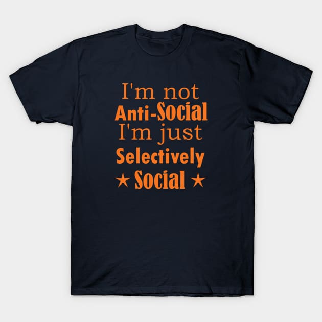 I am not Anti Social, I am just Selectively Social. T-Shirt by SunriseD